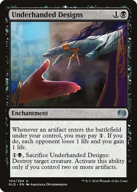 Underhanded Designs - Whenever an artifact you control enters