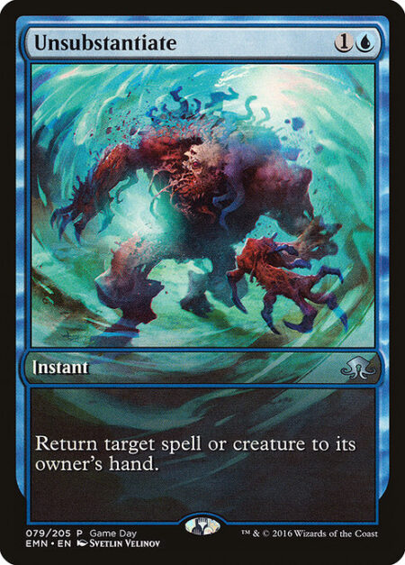 Unsubstantiate - Return target spell or creature to its owner's hand.