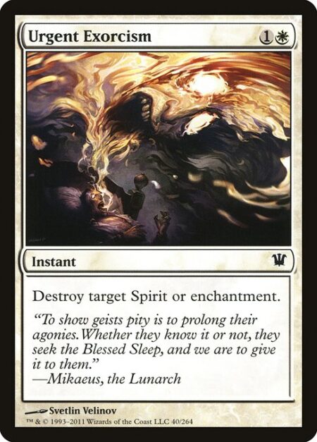 Urgent Exorcism - Destroy target Spirit or enchantment.