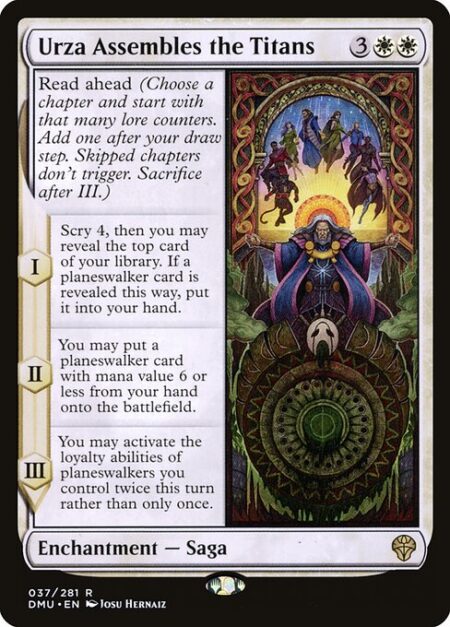 Urza Assembles the Titans - Read ahead (Choose a chapter and start with that many lore counters. Add one after your draw step. Skipped chapters don't trigger. Sacrifice after III.)