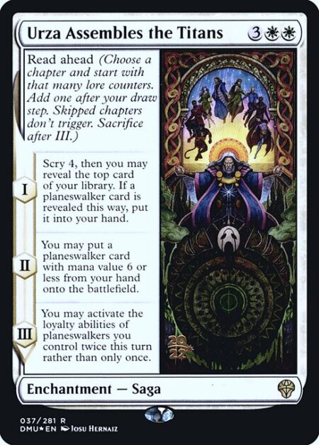 Urza Assembles the Titans - Read ahead (Choose a chapter and start with that many lore counters. Add one after your draw step. Skipped chapters don't trigger. Sacrifice after III.)