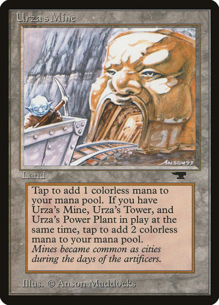 Urza's Mine - {T}: Add {C}. If you control an Urza's Power-Plant and an Urza's Tower