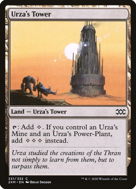 Urza's Tower - {T}: Add {C}. If you control an Urza's Mine and an Urza's Power-Plant