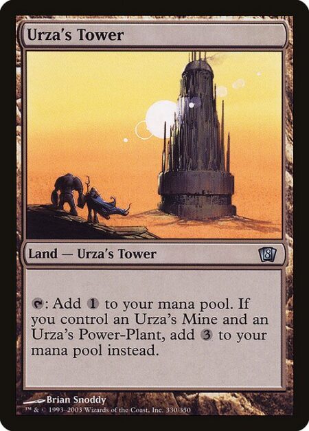 Urza's Tower - {T}: Add {C}. If you control an Urza's Mine and an Urza's Power-Plant