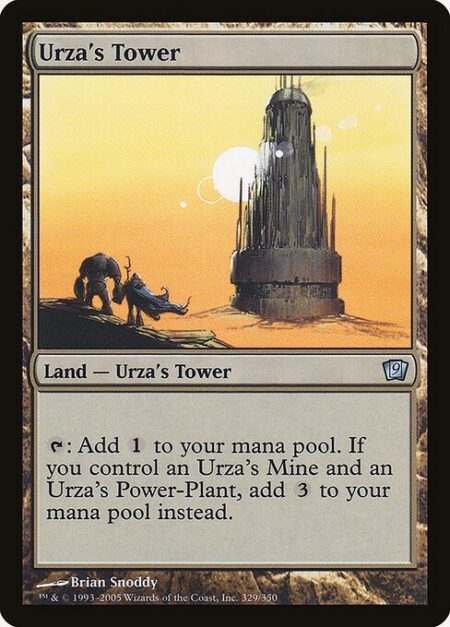 Urza's Tower - {T}: Add {C}. If you control an Urza's Mine and an Urza's Power-Plant