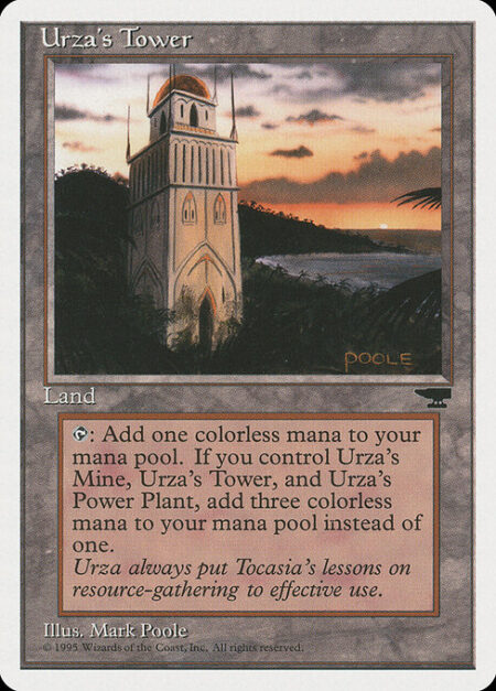 Urza's Tower - {T}: Add {C}. If you control an Urza's Mine and an Urza's Power-Plant
