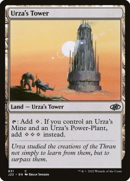 Urza's Tower - {T}: Add {C}. If you control an Urza's Mine and an Urza's Power-Plant