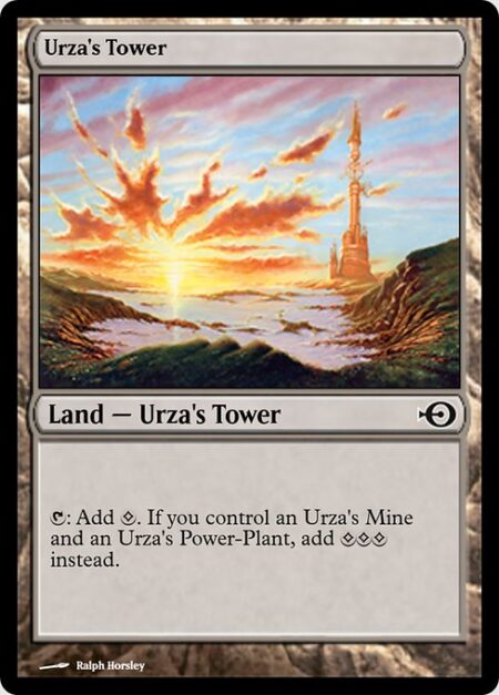 Urza's Tower - {T}: Add {C}. If you control an Urza's Mine and an Urza's Power-Plant