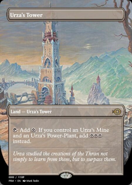 Urza's Tower - {T}: Add {C}. If you control an Urza's Mine and an Urza's Power-Plant