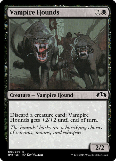 Vampire Hounds - Discard a creature card: Vampire Hounds gets +2/+2 until end of turn.