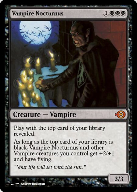 Vampire Nocturnus - Play with the top card of your library revealed.