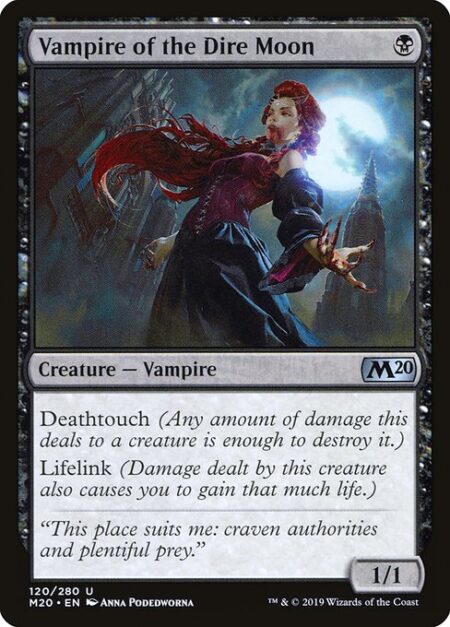 Vampire of the Dire Moon - Deathtouch (Any amount of damage this deals to a creature is enough to destroy it.)