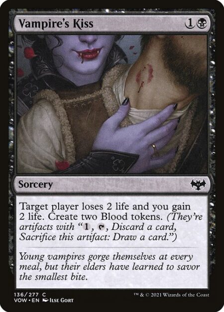 Vampire's Kiss - Target player loses 2 life and you gain 2 life. Create two Blood tokens. (They're artifacts with "{1}