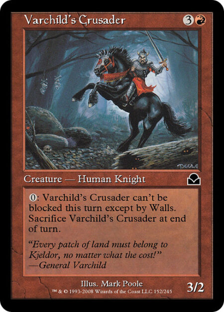 Varchild's Crusader - {0}: Varchild's Crusader can't be blocked this turn except by Walls. Sacrifice Varchild's Crusader at the beginning of the next end step.