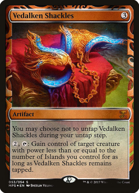 Vedalken Shackles - You may choose not to untap Vedalken Shackles during your untap step.