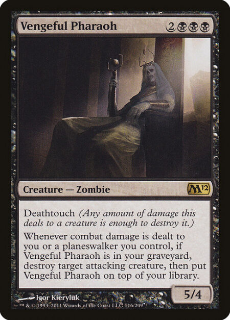 Vengeful Pharaoh - Deathtouch (Any amount of damage this deals to a creature is enough to destroy it.)