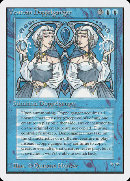 Vesuvan Doppelganger - You may have Vesuvan Doppelganger enter as a copy of any creature on the battlefield