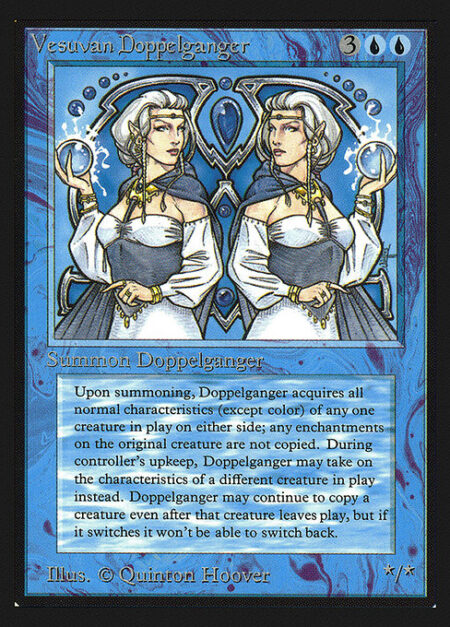 Vesuvan Doppelganger - You may have Vesuvan Doppelganger enter as a copy of any creature on the battlefield