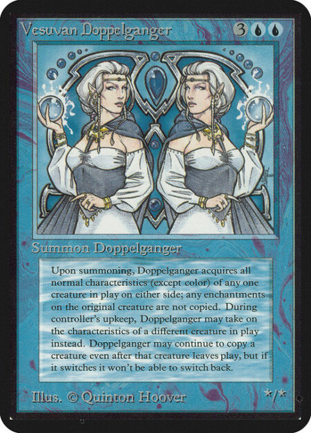 Vesuvan Doppelganger - You may have Vesuvan Doppelganger enter the battlefield as a copy of any creature on the battlefield