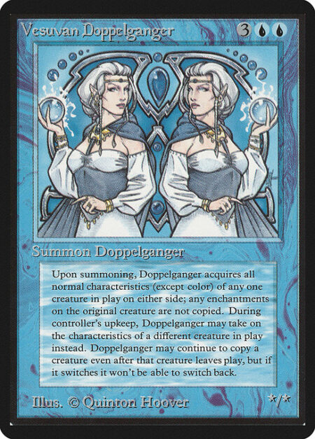 Vesuvan Doppelganger - You may have Vesuvan Doppelganger enter the battlefield as a copy of any creature on the battlefield