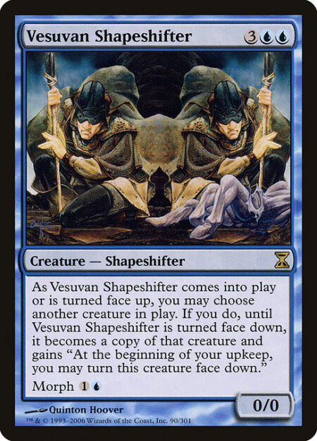 Vesuvan Shapeshifter - As Vesuvan Shapeshifter enters the battlefield or is turned face up