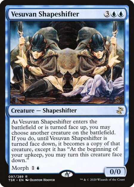 Vesuvan Shapeshifter - As Vesuvan Shapeshifter enters the battlefield or is turned face up