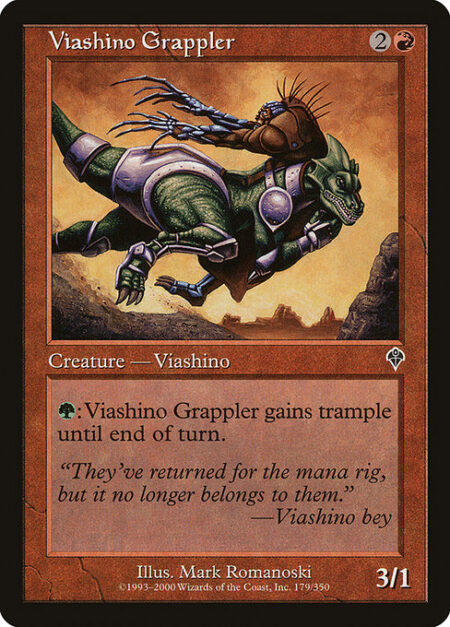 Viashino Grappler - {G}: Viashino Grappler gains trample until end of turn.