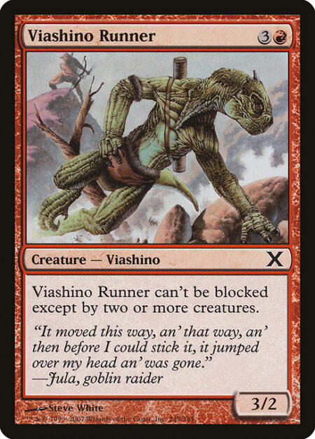 Viashino Runner - Menace (This creature can't be blocked except by two or more creatures.)