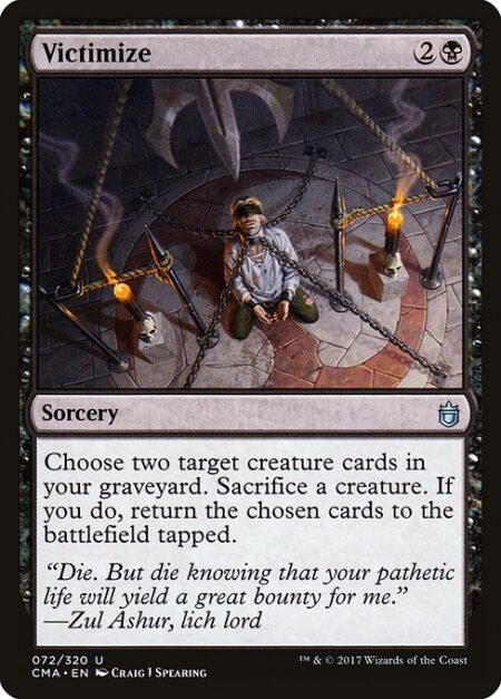 Victimize - Choose two target creature cards in your graveyard. Sacrifice a creature. If you do