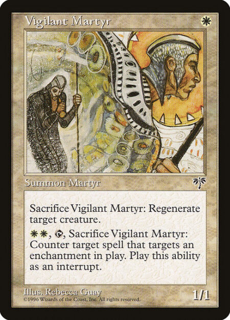 Vigilant Martyr - Sacrifice Vigilant Martyr: Regenerate target creature.