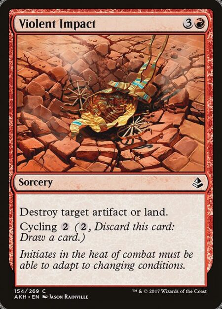 Violent Impact - Destroy target artifact or land.