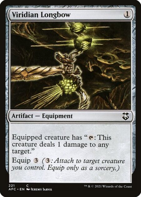 Viridian Longbow - Equipped creature has "{T}: This creature deals 1 damage to any target."