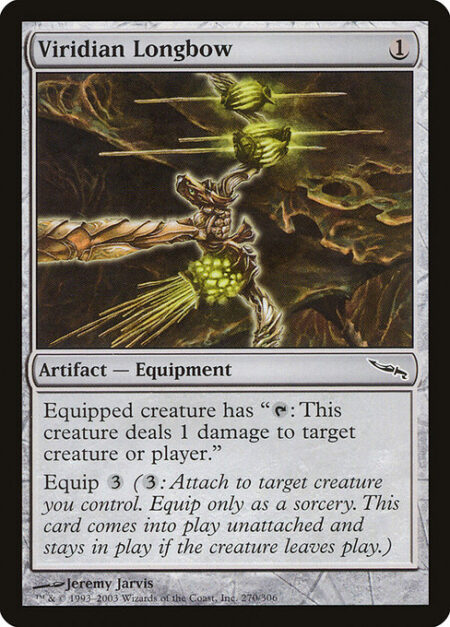 Viridian Longbow - Equipped creature has "{T}: This creature deals 1 damage to any target."