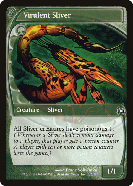 Virulent Sliver - All Sliver creatures have poisonous 1. (Whenever a Sliver deals combat damage to a player