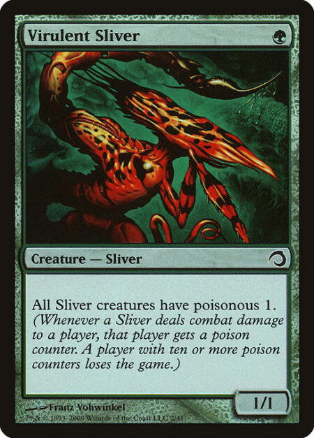 Virulent Sliver - All Sliver creatures have poisonous 1. (Whenever a Sliver deals combat damage to a player