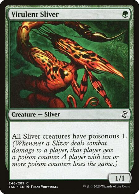 Virulent Sliver - All Sliver creatures have poisonous 1. (Whenever a Sliver deals combat damage to a player