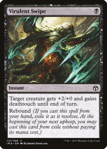 Virulent Swipe - Target creature gets +2/+0 and gains deathtouch until end of turn.