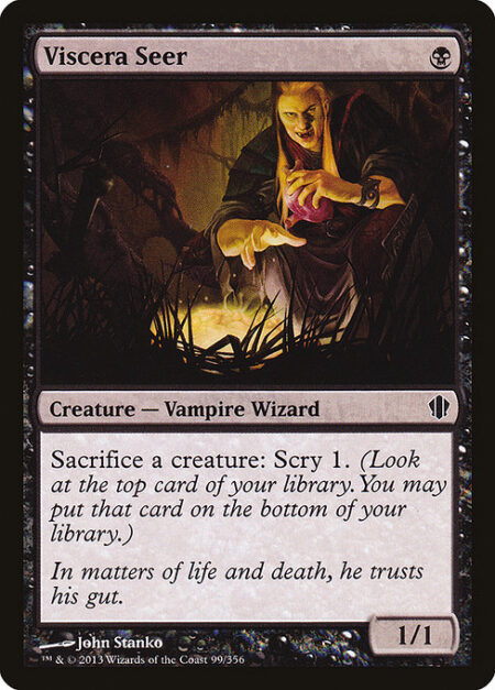 Viscera Seer - Sacrifice a creature: Scry 1. (Look at the top card of your library. You may put that card on the bottom of your library.)