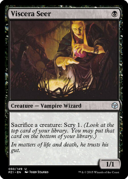 Viscera Seer - Sacrifice a creature: Scry 1. (Look at the top card of your library. You may put that card on the bottom.)