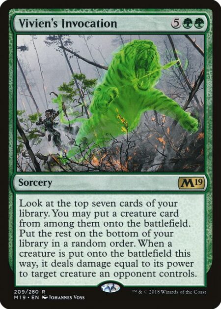 Vivien's Invocation - Look at the top seven cards of your library. You may put a creature card from among them onto the battlefield. Put the rest on the bottom of your library in a random order. When a creature is put onto the battlefield this way