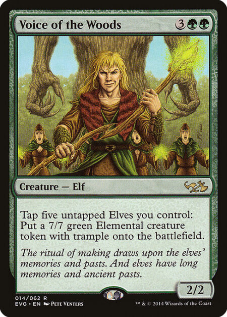 Voice of the Woods - Tap five untapped Elves you control: Create a 7/7 green Elemental creature token with trample. (It can deal excess combat damage to the player or planeswalker it's attacking.)