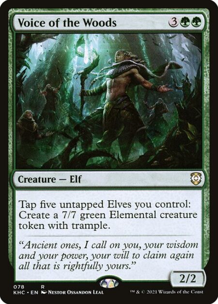 Voice of the Woods - Tap five untapped Elves you control: Create a 7/7 green Elemental creature token with trample. (It can deal excess combat damage to the player or planeswalker it's attacking.)