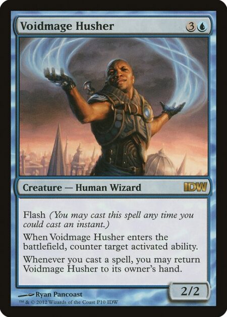 Voidmage Husher - Flash (You may cast this spell any time you could cast an instant.)