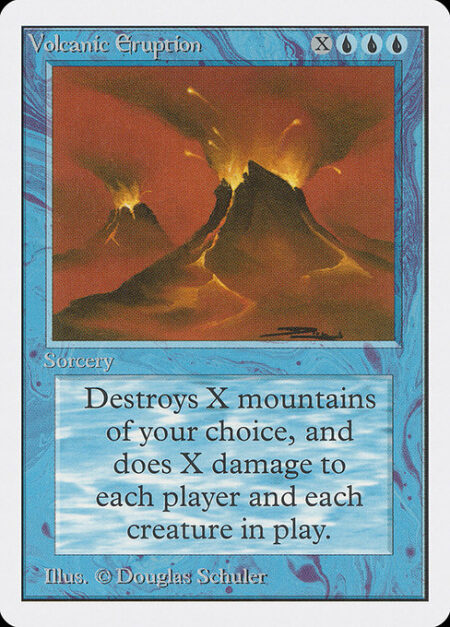 Volcanic Eruption - Destroy X target Mountains. Volcanic Eruption deals damage to each creature and each player equal to the number of Mountains put into a graveyard this way.