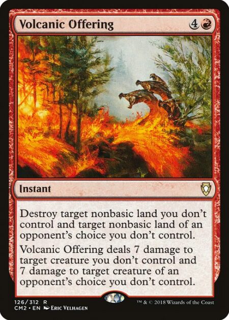 Volcanic Offering - Destroy target nonbasic land you don't control and target nonbasic land of an opponent's choice you don't control.