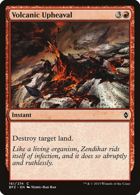 Volcanic Upheaval - Destroy target land.