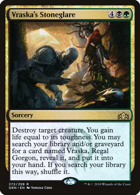 Vraska's Stoneglare - Destroy target creature. You gain life equal to its toughness. You may search your library and/or graveyard for a card named Vraska