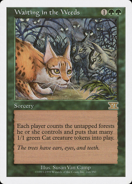 Waiting in the Weeds - Each player creates a 1/1 green Cat creature token for each untapped Forest they control.
