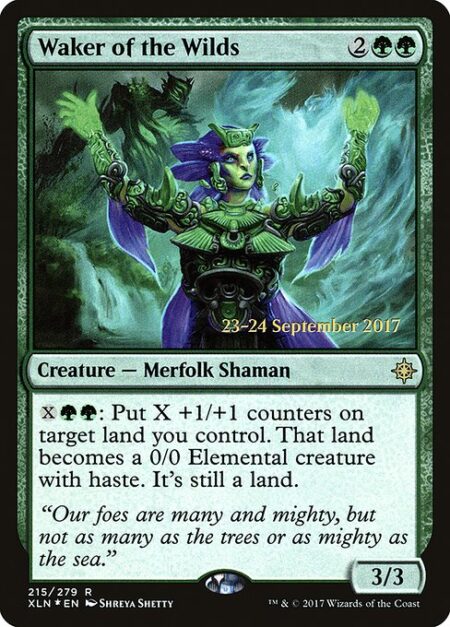 Waker of the Wilds - {X}{G}{G}: Put X +1/+1 counters on target land you control. That land becomes a 0/0 Elemental creature with haste. It's still a land.