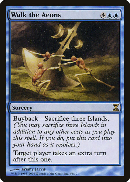 Walk the Aeons - Buyback—Sacrifice three Islands. (You may sacrifice three Islands in addition to any other costs as you cast this spell. If you do